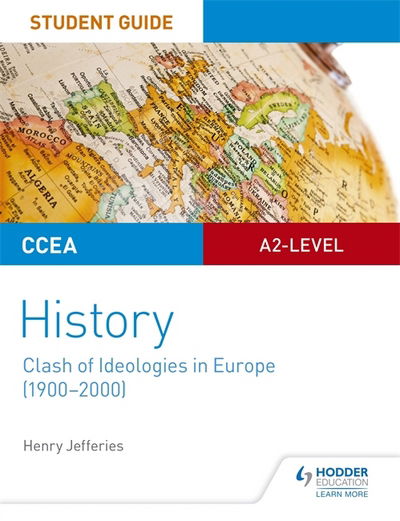 CCEA A2-level History Student Guide: Clash of Ideologies in Europe (1900-2000) - Henry Jefferies - Books - Hachette Learning - 9781510417038 - July 27, 2018