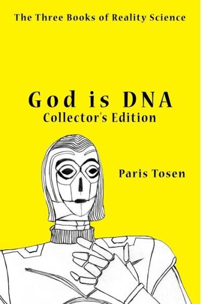 Cover for Paris Tosen · God is Dna Collector's Edition: the Three Books of Reality Science (Paperback Bog) (2015)