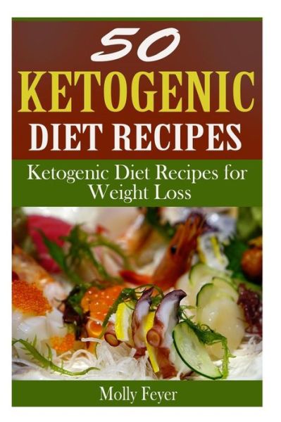 Cover for Molly Feyer · 50 Ketogenic Diet Recipes: Ketogenic Diet Recipes for Weight Loss (Paperback Book) (2015)