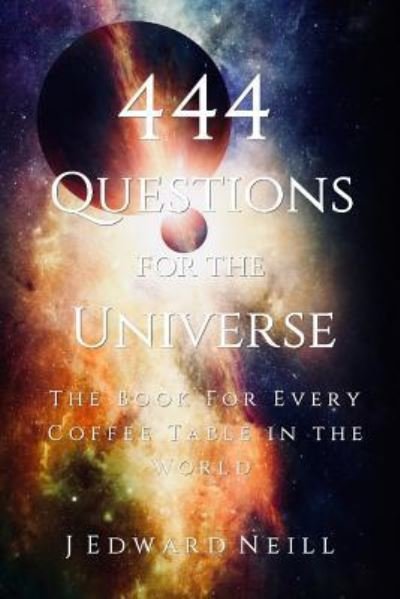 Cover for J Edward Neill · 444 Questions for the Universe (Pocketbok) (2015)