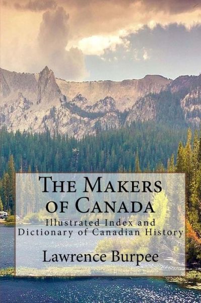 Cover for Lawrence J Burpee · The Makers of Canada: Illustrated Index and Dictionary of Canadian History (Paperback Book) (2015)