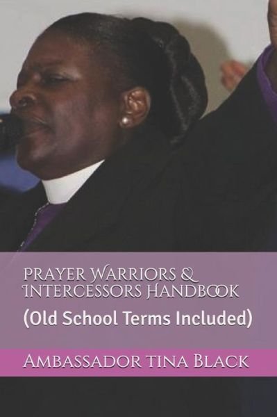Cover for Ambassador Tina Black · Prayer Warriors &amp; Intercessors Handbook: (Old School Terms Included) (Pocketbok) (2015)