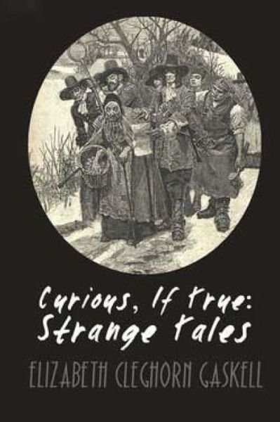 Cover for Elizabeth Cleghorn Gaskell · Curious, if True Strange Tales (Paperback Bog) (2015)