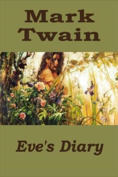 Eve's Diary - Mark Twain - Bøker - Createspace Independent Publishing Platf - 9781519670038 - 4. desember 2015