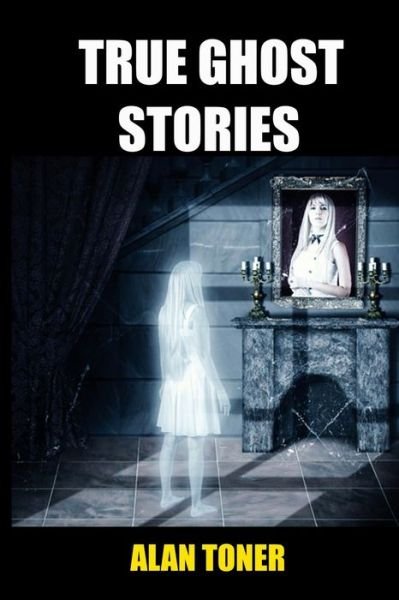 Cover for Alan Toner · True Ghost Stories (Taschenbuch) (2016)