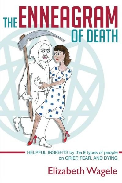 Cover for Elizabeth Wagele · The Enneagram of Death : Helpful insights by the 9 types of people on grief, fear, and dying. (Paperback Book) (2016)
