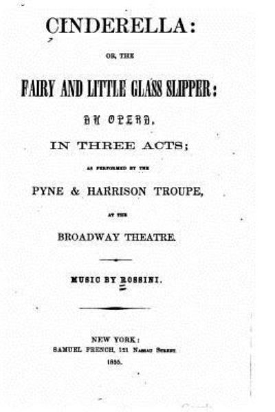 Cinderella, or, The fairy and little glass slipper, an opera in three acts - Rossini - Bøker - Createspace Independent Publishing Platf - 9781530840038 - 31. mars 2016