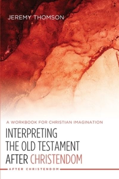 Interpreting the Old Testament after Christendom - Jeremy Thomson - Books - Cascade Books - 9781532619038 - July 23, 2021