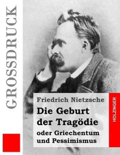 Cover for Friedrich Wilhelm Nietzsche · Die Geburt der Tragoedie (Grossdruck) (Taschenbuch) (2016)