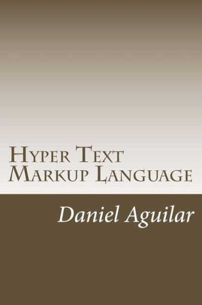 Cover for Daniel Aguilar · Hyper Text Markup Language (Pocketbok) (2016)