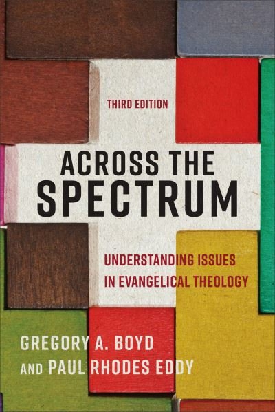 Cover for Gregory A. Boyd · Across the Spectrum – Understanding Issues in Evangelical Theology (Paperback Book) [3rd edition] (2022)