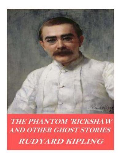 The Phantom 'Rickshaw and Other Ghost Stories - Rudyard Kipling - Bücher - Createspace Independent Publishing Platf - 9781541376038 - 31. Dezember 2016