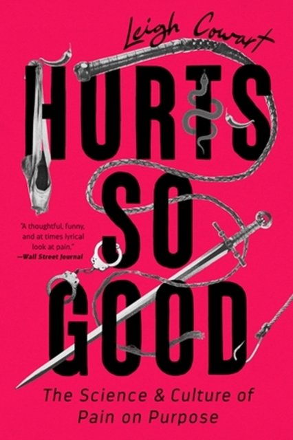 Cover for Leigh Cowart · Hurts So Good: The Science and Culture of Pain on Purpose (Paperback Book) (2023)