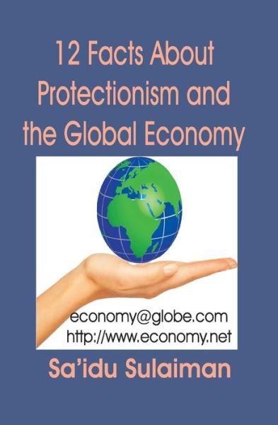 Cover for Sa'idu Sulaiman · 12 Facts About Protectionism and the Global Economy (Taschenbuch) (2017)