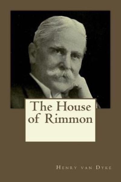 The House of Rimmon - Henry Van Dyke - Books - Createspace Independent Publishing Platf - 9781545253038 - April 10, 2017