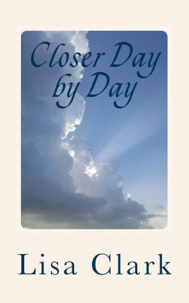 Cover for Lisa Clark · Closer Day by Day : 91 Simple Devotionals for Complicated Lives (Paperback Book) (2017)