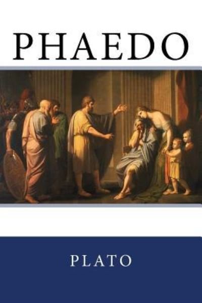 Phaedo - Plato - Livres - Createspace Independent Publishing Platf - 9781545448038 - 18 avril 2017
