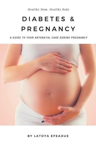 Cover for Latoya Efeadue · Diabetes &amp; Pregnancy (Paperback Book) (2017)