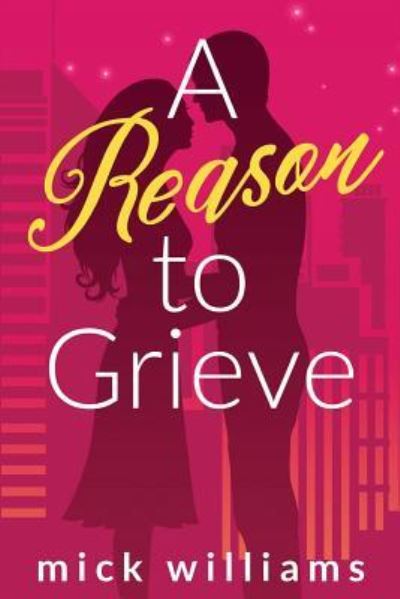 Cover for Mick Williams · A Reason To Grieve (Paperback Book) (2017)