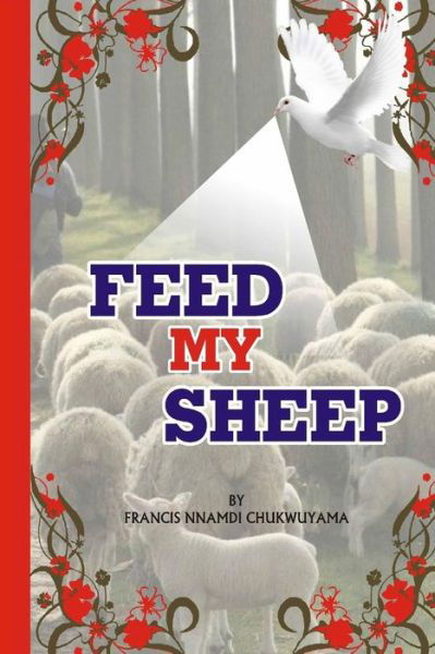 Cover for Francis Nnamdi Chukwuyama · Feed my sheep (Paperback Book) (2017)