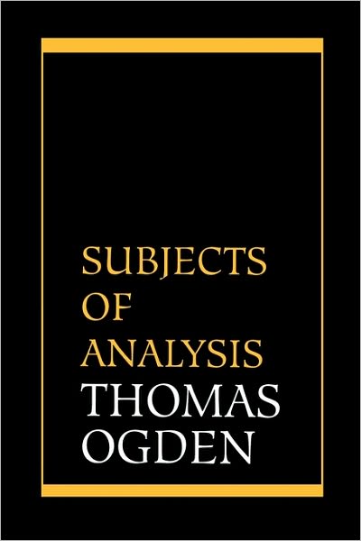 Subjects of Analysis - Thomas H. Ogden - Bücher - Jason Aronson Inc. Publishers - 9781568218038 - 7. Juli 1977