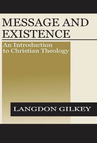 Cover for Langdon Brown Gilkey · Message and Existence: an Introduction to Christian Theology (Paperback Book) (2001)