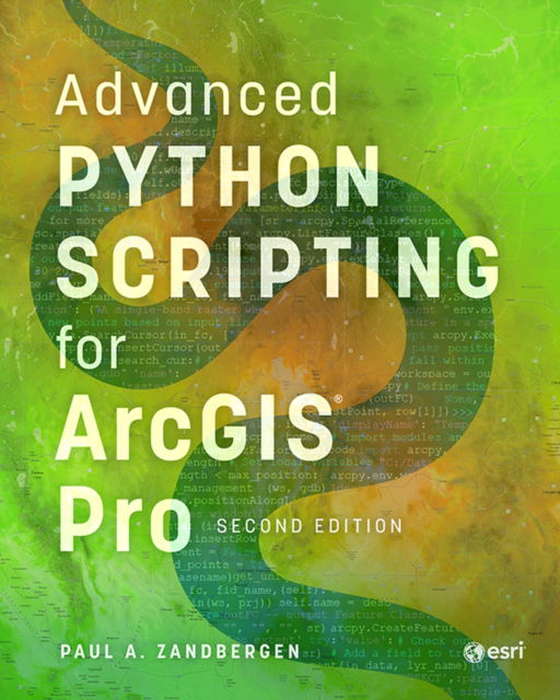 Advanced Python Scripting for ArcGIS Pro - Paul A. Zandbergen - Bøger - ESRI Press - 9781589488038 - 17. oktober 2024