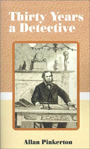 Thirty Years a Detective: A Thorough and Comprehensive Expose on Criminal Practices of All Grades and Classes. - Allan Pinkerton - Books - Fredonia Books (NL) - 9781589631038 - March 1, 2001