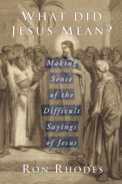Cover for Ron Rhodes · What Did Jesus Mean?: Making Sense of the Difficult Sayings of Jesus (Pocketbok) (2003)
