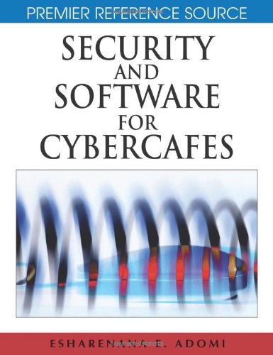 Security and Software for Cybercafes (Premier Reference Source) - Esharenana E. Adomi - Kirjat - IGI Global - 9781599049038 - keskiviikko 30. huhtikuuta 2008