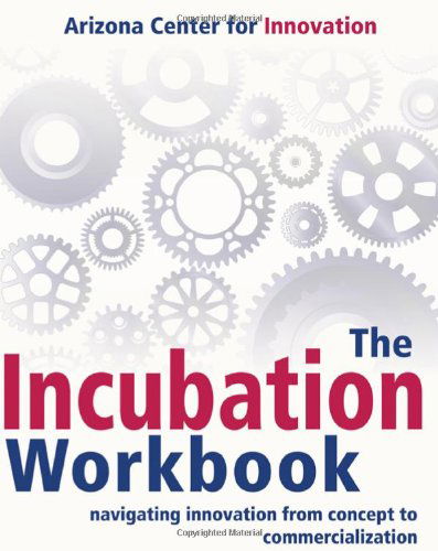 Cover for Arizona Center for Innovation · The Incubation Workbook: Navigating Innovation from Concept to Commercialization (Paperback Book) (2011)