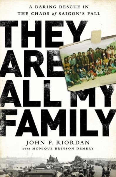 Cover for John P Riordan · They Are All My Family: a Daring Rescue in the Chaos of Saigon's Fall (Hardcover Book) (2015)