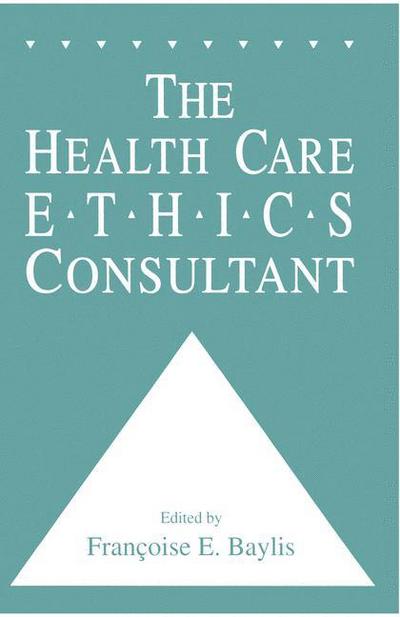Cover for Francoise C. Baylis · The Health Care Ethics Consultant - Contemporary Issues in Biomedicine, Ethics, and Society (Paperback Book) [1st ed. Softcover of orig. ed. 1994 edition] (2010)