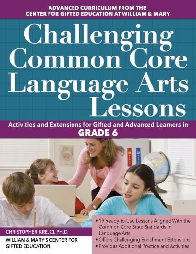 Cover for Clg Of William And Mary / Ctr Gift Ed · Challenging Common Core Language Arts Lessons: Activities and Extensions for Gifted and Advanced Learners in Grade 6 (Paperback Book) (2017)