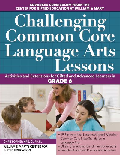 Challenging Common Core Language Arts Lessons: Activities and Extensions for Gifted and Advanced Learners in Grade 6 - Clg Of William And Mary / Ctr Gift Ed - Kirjat - Prufrock Press - 9781618216038 - keskiviikko 1. helmikuuta 2017
