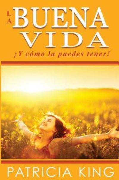 La Buena Vida - Patricia King - Books - XP Publishing - 9781621665038 - June 16, 2017