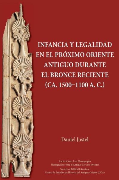 Cover for Daniel Justel · Infancia y legalidad en el Proximo Oriente antiguo durante el Bronce Reciente (ca. 1500-1100 a. C.) (Paperback Book) (2018)