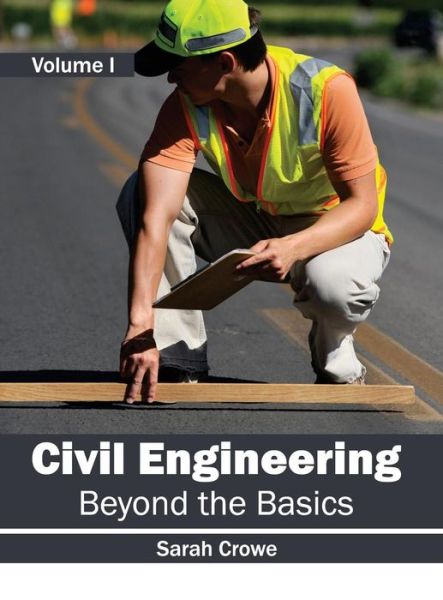 Cover for Sarah Crowe · Civil Engineering: Beyond the Basics (Volume I) (Hardcover Book) (2015)