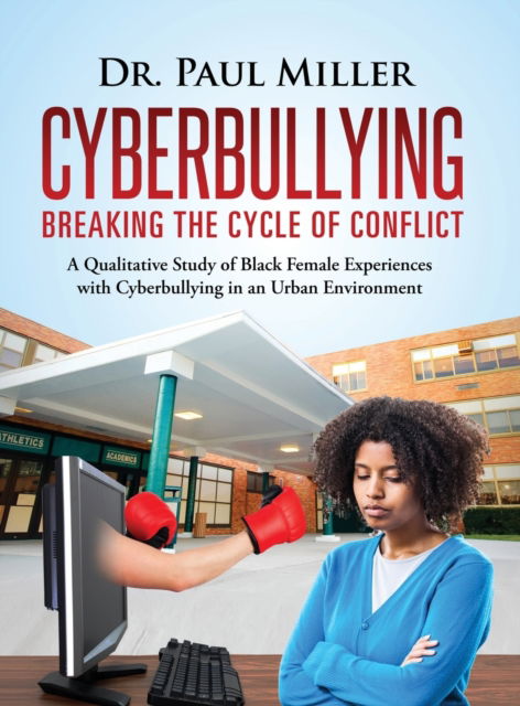 Cover for Dr Paul Miller · Cyberbullying Breaking the Cycle of Conflict (Hardcover Book) (2016)