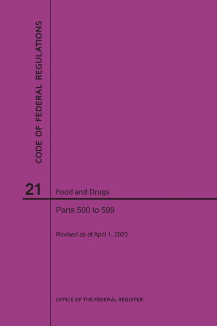 Code of Federal Regulations Title 21, Food and Drugs, Parts 500-599, 2020 - Nara - Livros - Claitor's Pub Division - 9781640248038 - 1 de abril de 2020