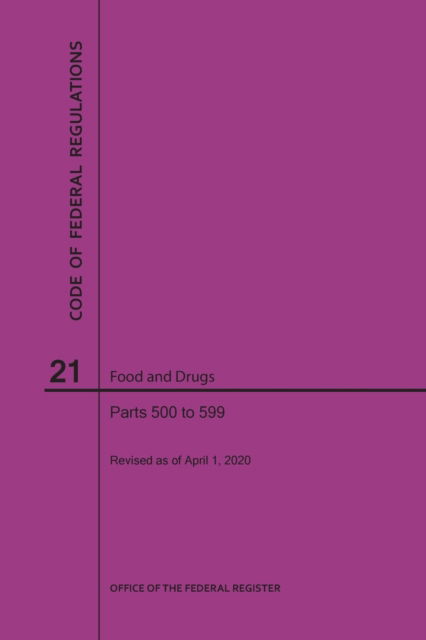 Cover for Nara · Code of Federal Regulations Title 21, Food and Drugs, Parts 500-599, 2020 (Paperback Book) (2020)