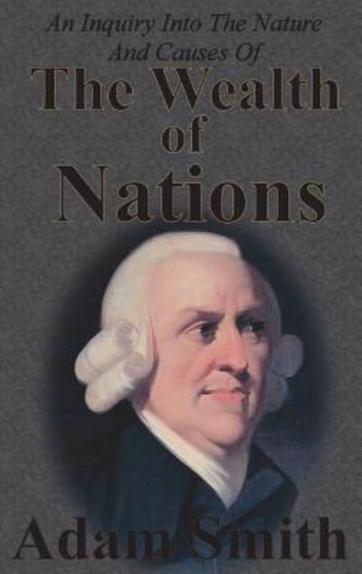 An Inquiry Into The Nature And Causes Of The Wealth Of Nations: Complete Five Unabridged Books - Adam Smith - Bøger - Chump Change - 9781640321038 - 13. december 1901