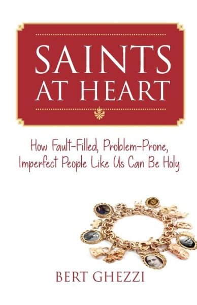 Cover for Bert Ghezzi · Saints at Heart: How Fault-Filled, Problem-Prone, Imperfect People Like Us Can Be Holy (Paperback Book) (2019)