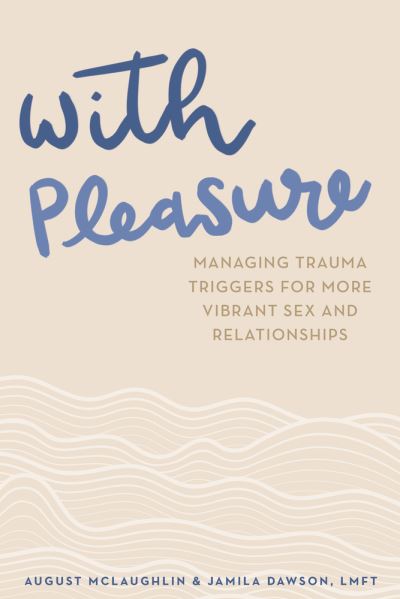 Cover for August McLaughlin · With Pleasure: Managing Trauma Triggers for More Vibrant Sex and Relationships (Paperback Book) (2021)