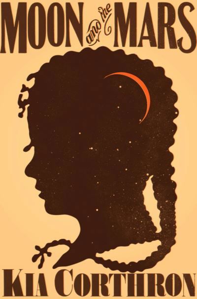 Cover for Kia Corthron · Moon and the Mars: A Novel (Innbunden bok) (2021)