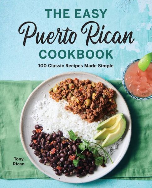 The Easy Puerto Rican Cookbook - Tony Rican - Books - Rockridge Press - 9781646118038 - May 12, 2020