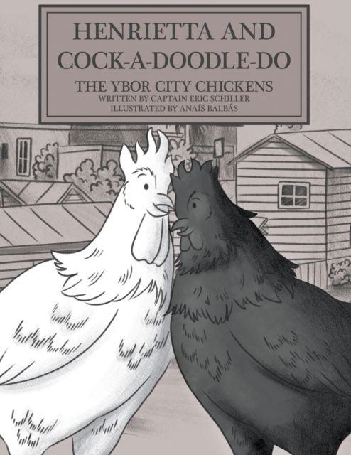 Henrietta and Cock-a-doodle-do: The Ybor City Chickens - Captain Eric Schiller - Books - Go to Publish - 9781647492038 - September 2, 2020