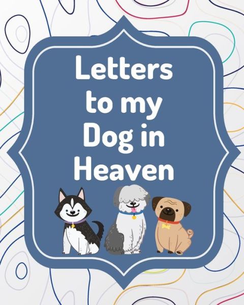 Cover for Patricia Larson · Letters To My Dog In Heaven: Pet Loss Grief Heartfelt Loss Bereavement Gift Best Friend Poochie (Paperback Book) (2020)