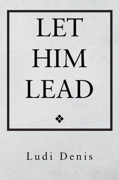 Cover for Ludi Denis · Let Him Lead (Paperback Book) (2022)