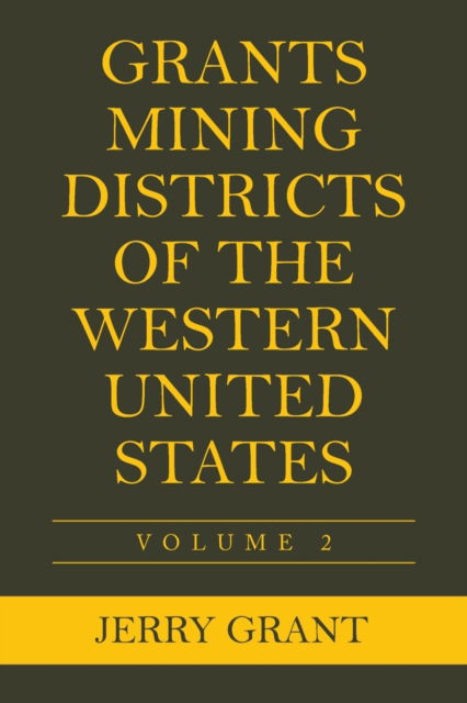 Cover for Jerry Grant · Grants Mining Districts of the Western United States (Paperback Book) (2020)